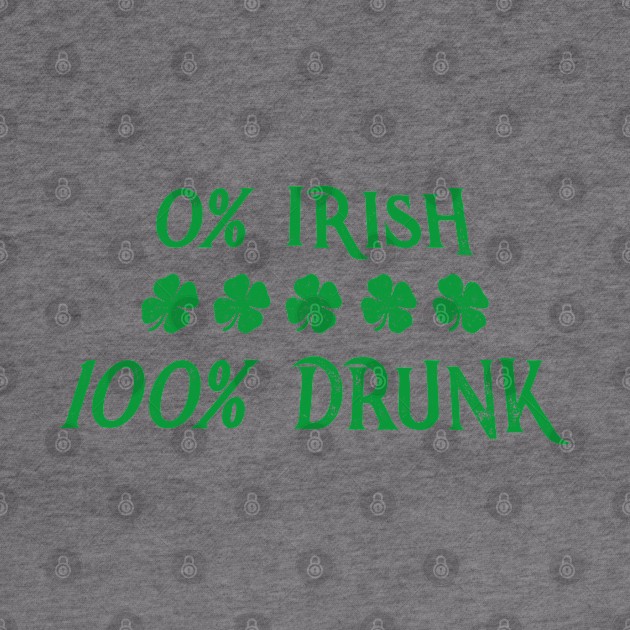 0% Irish 100% Drunk St Patricks Day Irish Gift by MrTeee